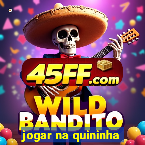 jogar na quininha